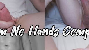 Cum No Hands Best Compilation Part 4 Amateur Homemade Big Cock Orgasm No Hand Cumshot Many Sperm